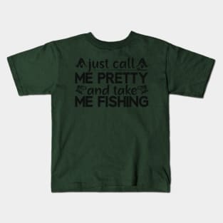just call   me pretty and take me fishing Kids T-Shirt